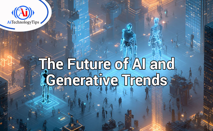 The Future of AI and Generative Trends