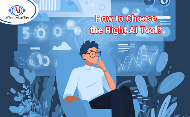How to Choose the Right AI Tool?