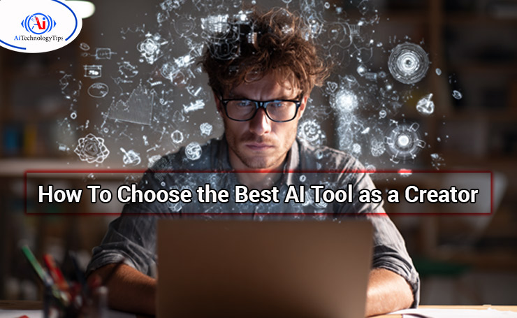 How To Choose the Best AI Tool as a Creator