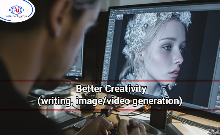 Better Creativity (writing, image/video generation)